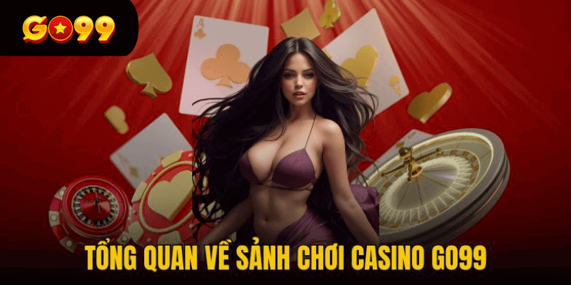 Tổng quan về sảnh casino Go99